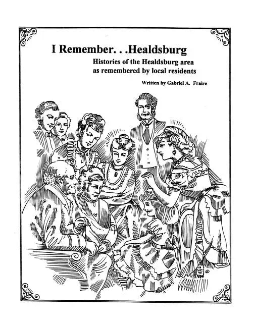 I Remember Healdsburg: Oral histories of Healdsburg California - Paperback
