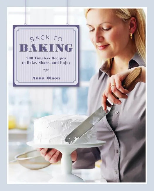 Back to Baking: 200 Timeless Recipes to Bake, Share and Enjoy - Hardcover