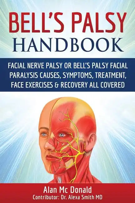 Bell's Palsy Handbook: Facial Nerve Palsy or Bell's Palsy facial paralysis causes, symptoms, treatment, face exercises & recovery all covered - Paperback