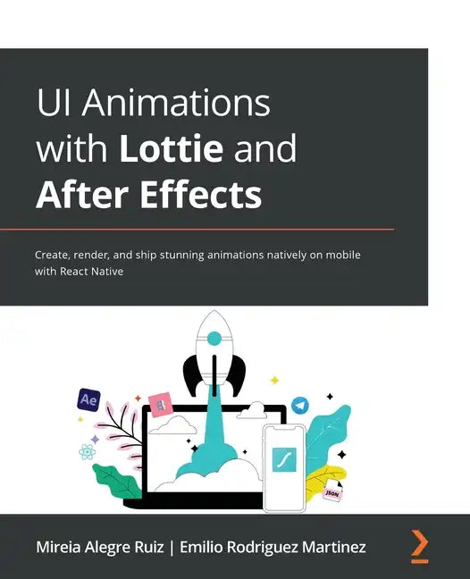 UI Animations with Lottie and After Effects: Create, render, and ship stunning animations natively on mobile with React Native - Paperback
