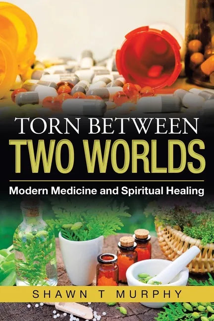 Torn Between Two Worlds: Modern Medicine and Spiritual Healing - Paperback