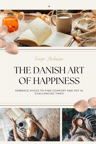 The Danish Art of Happiness: Embrace Hygge to Find Comfort and Joy in Challenging Times - Paperback