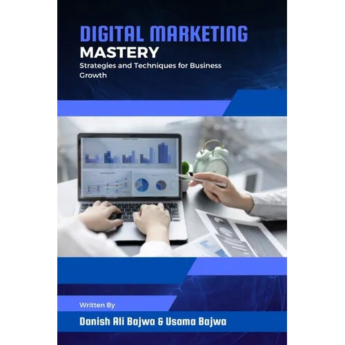 Digital Marketing Mastery: Strategies and Techniques for Business Growth - Paperback