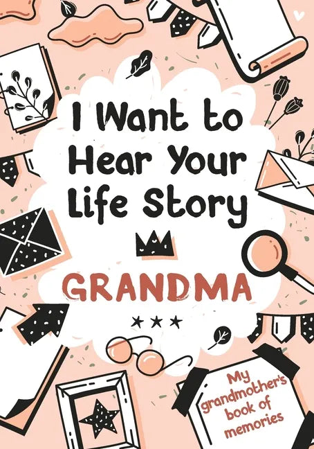 I Want to Hear Your Life Story Grandma: My grandmother's book of memories. - Paperback