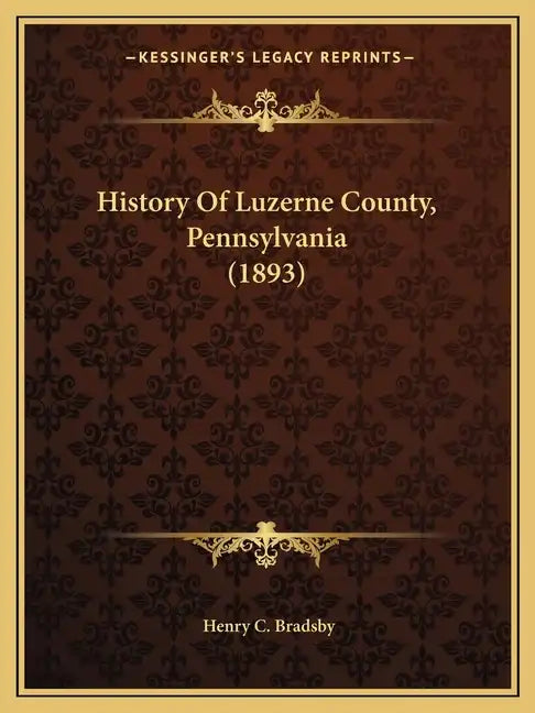 History Of Luzerne County, Pennsylvania (1893) - Paperback