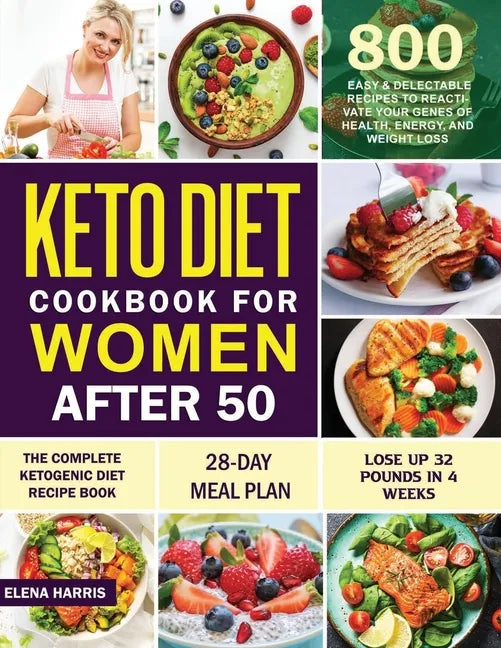 Keto Diet Cookbook for Women After 50: The Complete Ketogenic Diet Recipe Book 800 Easy & Delectable Recipes to Reactivate Your Genes of Health, Energ - Paperback