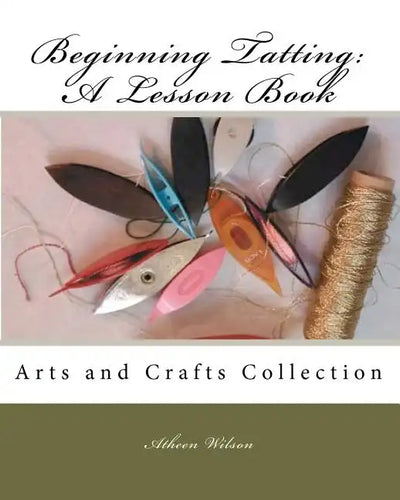 Beginning Tatting: A Lesson Book: Arts and Crafts Collection - Paperback