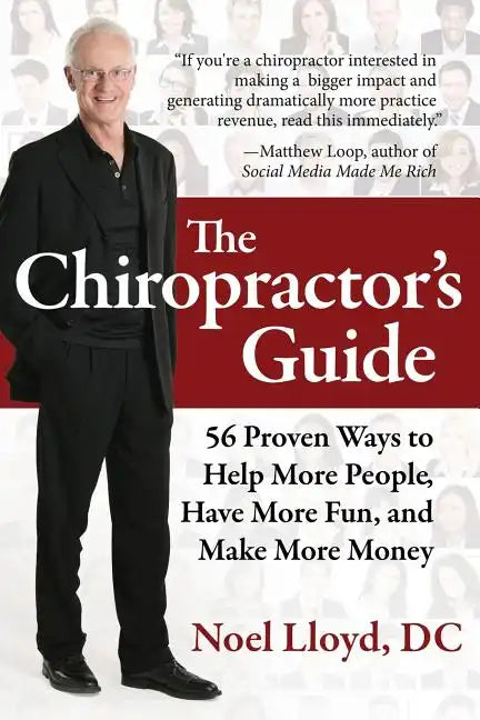 The Chiropractor's Guide: 56 Proven Ways to Help More People, Have More Fun, and Make More Money - Paperback