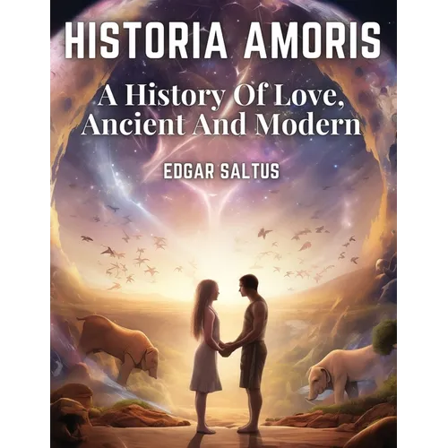 Historia Amoris: A History Of Love, Ancient And Modern - Paperback