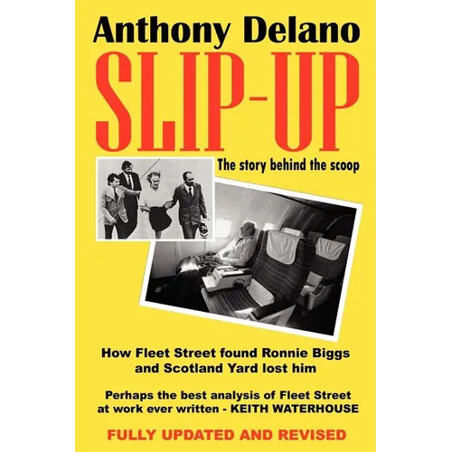 Slip-Up: How Fleet Street Caught Ronnie Biggs and Scotland Yard Lost Him: The Story Behind the Scoop - Paperback