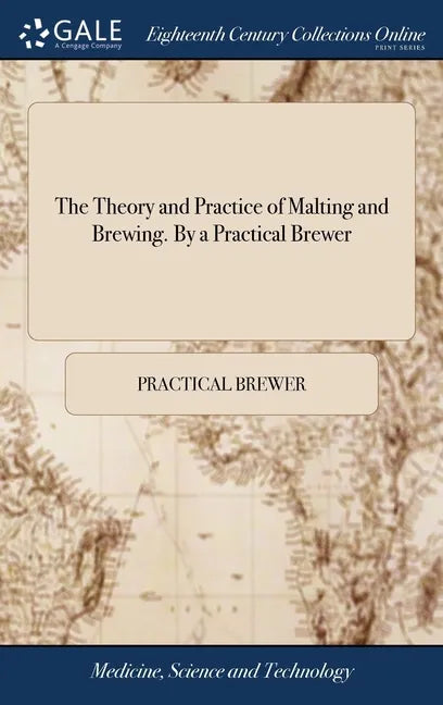 The Theory and Practice of Malting and Brewing. By a Practical Brewer - Hardcover