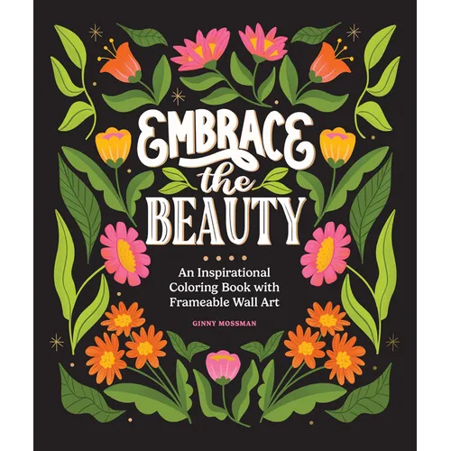 Embrace the Beauty: An Adult Coloring Book with Inspirational Quotes and Frameable Wall Art - Paperback