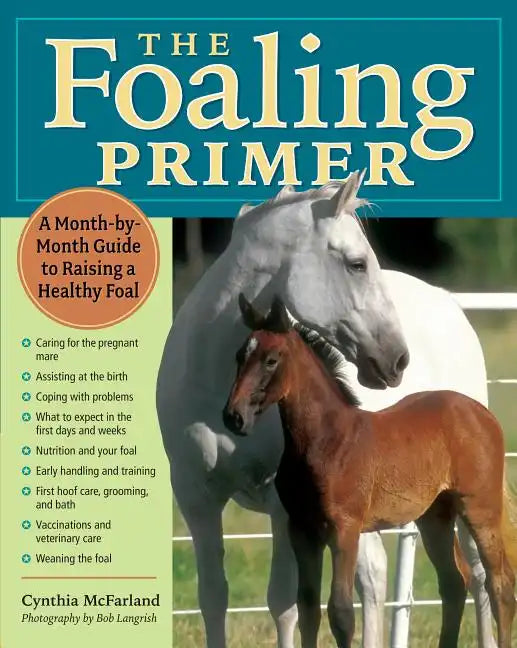 The Foaling Primer: A Step-By-Step Guide to Raising a Healthy Foal - Paperback