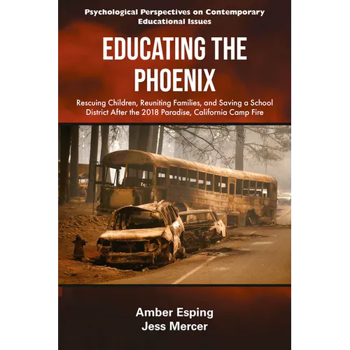 Educating the Phoenix: Rescuing Children, Reuniting Families, and Saving a School District After the 2018 Paradise, California Camp Fire - Paperback