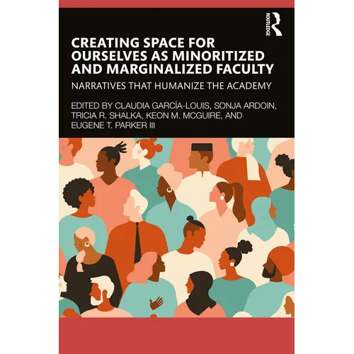 Creating Space for Ourselves as Minoritized and Marginalized Faculty: Narratives That Humanize the Academy - Paperback