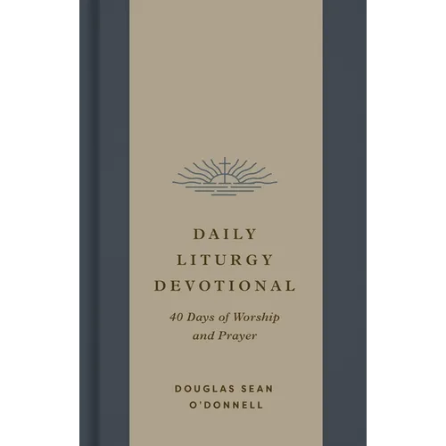 Daily Liturgy Devotional: 40 Days of Worship and Prayer - Hardcover