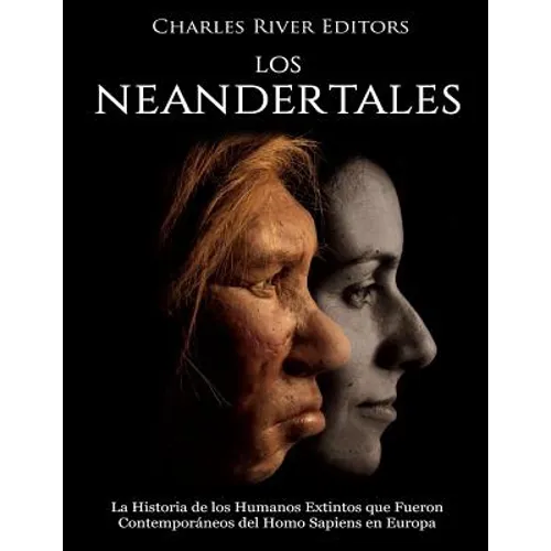 Los Neandertales: La Historia de los Humanos Extintos que Fueron Contemporáneos del Homo Sapiens en Europa - Paperback