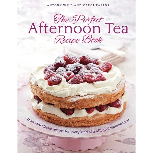 The Perfect Afternoon Tea Recipe Book: More Than 200 Classic Recipes for Every Kind of Traditional Teatime Treat - Hardcover