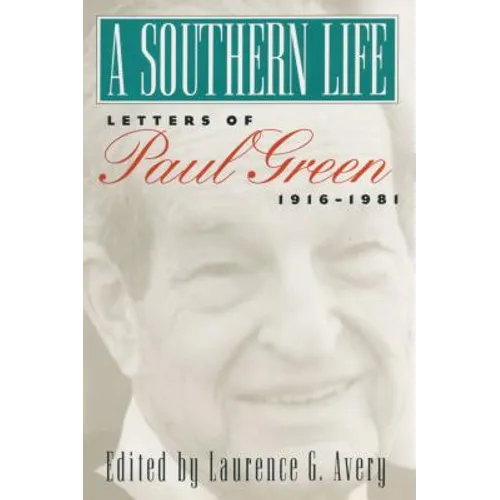 A Southern Life: Letters of Paul Green, 1916-1981 - Paperback