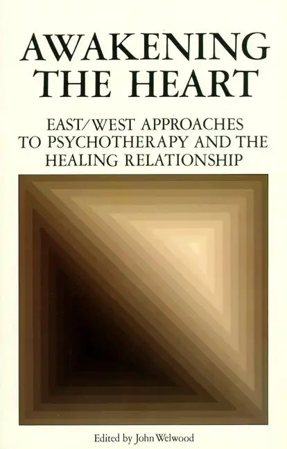 Awakening the Heart: East/West Approaches to Psychotherapy and the Healing Relationship - Paperback