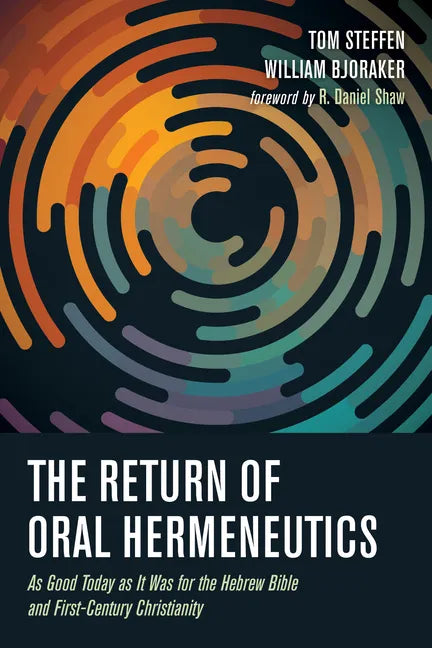 The Return of Oral Hermeneutics: As Good Today as It Was for the Hebrew Bible and First-Century Christianity - Paperback