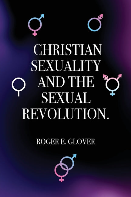 Christian Sexuality and the Sexual Revolution. - Paperback