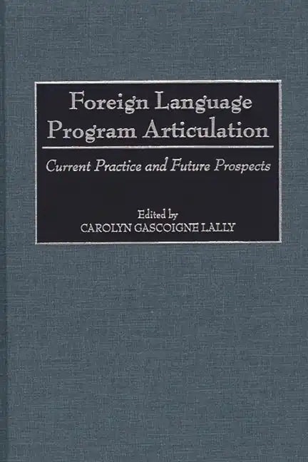 Foreign Language Program Articulation: Current Practice and Future Prospects - Hardcover