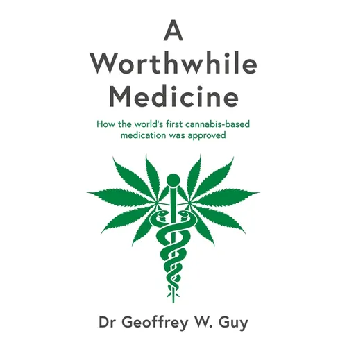 A Worthwhile Medicine: How the World's First Cannabis-Based Medication Was Approved - Hardcover