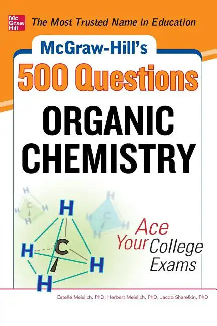 McGraw-Hill's 500 Organic Chemistry Questions: Ace Your College Exams: 3 Reading Tests + 3 Writing Tests + 3 Mathematics Tests - Paperback