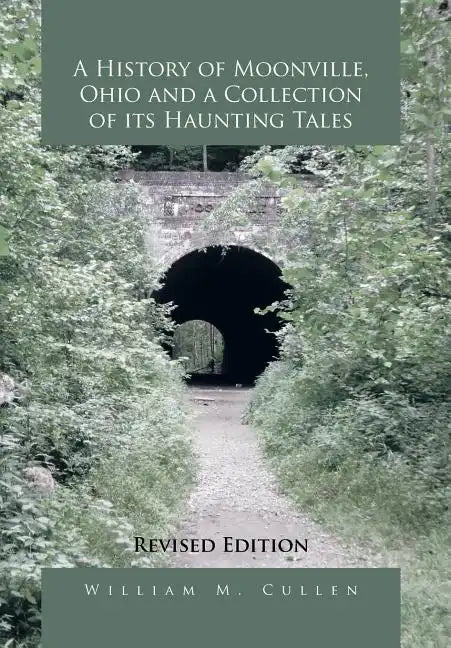A History of Moonville, Ohio and a Collection of Its Haunting Tales: Revised Edition - Hardcover