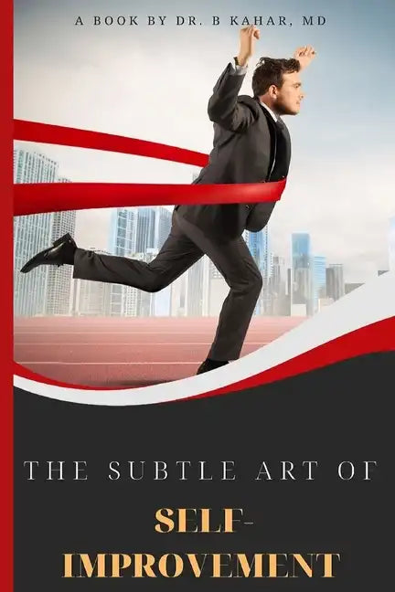 The Subtle Art of Self- improvement: A Practical Guide on How to Start Making a Better Choice and Having the Inspiration you need to keep Moving in Li - Paperback