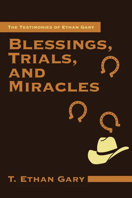 Blessings, Trials, and Miracles: The Testimonies of Ethan Gary - Paperback