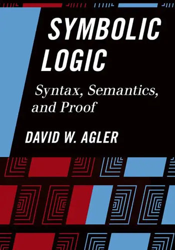 Symbolic Logic: Syntax, Semantics, and Proof - Paperback