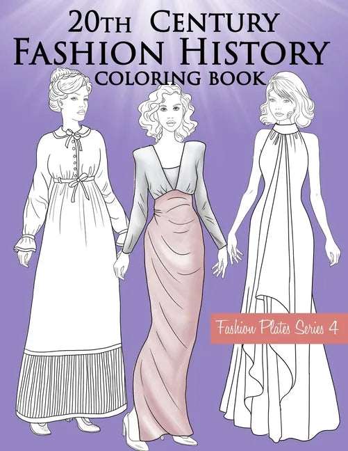 20th Century Fashion History Coloring Book: Vintage Coloring Book for Adults with Twentieth Century Fashion Illustrations, Edwardian, Flapper, Modern - Paperback