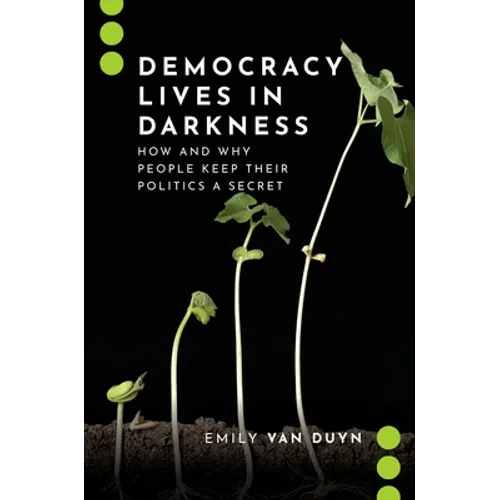 Democracy Lives in Darkness: How and Why People Keep Their Politics a Secret - Paperback