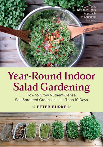 Year-Round Indoor Salad Gardening: How to Grow Nutrient-Dense, Soil-Sprouted Greens in Less Than 10 Days - Paperback
