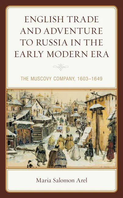 English Trade and Adventure to Russia in the Early Modern Era: The Muscovy Company, 1603-1649 - Paperback
