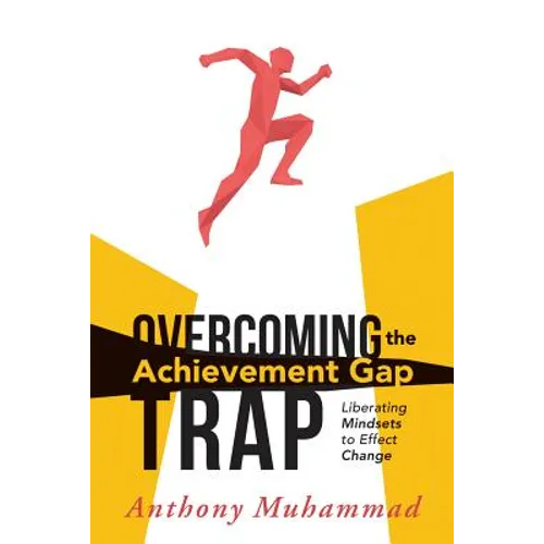 Overcoming the Achievement Gap Trap: Liberating Mindsets to Effective Change - Paperback