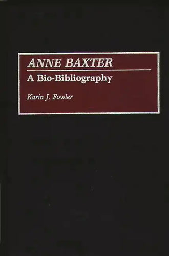 Anne Baxter: A Bio-Bibliography - Hardcover