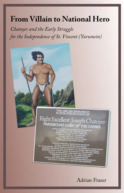 From Villain to National Hero: Chatoyer and the Early Struggle for the Independence of St. Vincent (Yurumein) - Paperback