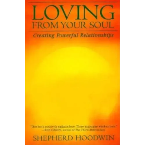 Loving from Your Soul: Creating Powerful Relationships - Paperback