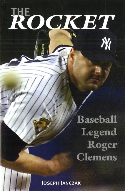 The Rocket: Baseball Legend Roger Clemens - Hardcover