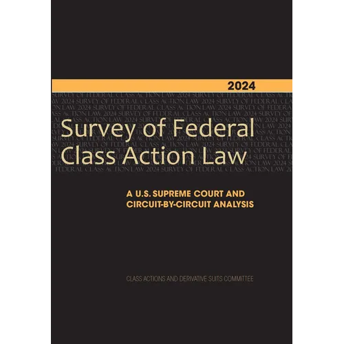 2024 Survey of Federal Class Action Law: A U.S. Supreme Court and Circuit-By-Circuit Analysis - Paperback