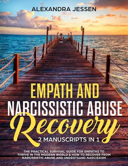 Empath and Narcissistic Abuse Recovery (2 Manuscripts in 1): The Practical Survival Guide for Empaths to Thrive in the Modern World & How to Recover f - Paperback