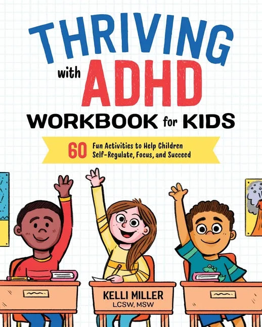 Thriving with ADHD Workbook for Kids: 60 Fun Activities to Help Children Self-Regulate, Focus, and Succeed - Paperback