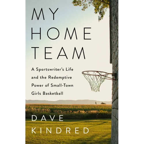 My Home Team: A Sportswriter's Life and the Redemptive Power of Small-Town Girls Basketball - Hardcover