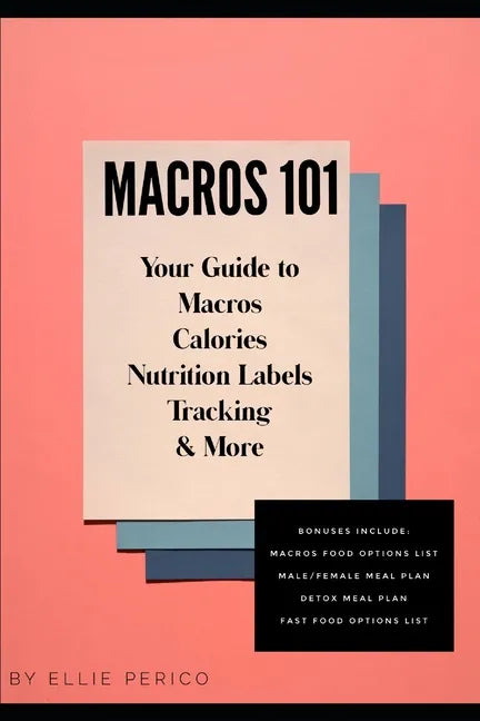 Macros 101: Your Guide to Macros, Calories, Tracking, Nutrition Labels & More - Paperback