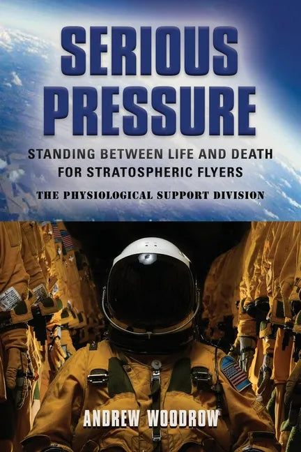 Serious Pressure: Standing Between Life and Death for Stratospheric Flyers - Paperback