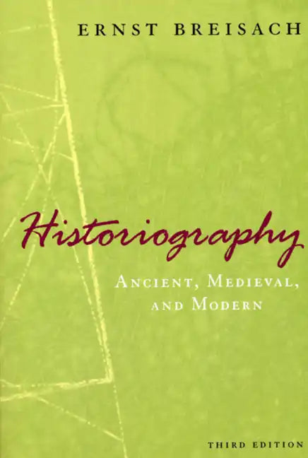 Historiography: Ancient, Medieval, and Modern, Third Edition - Hardcover