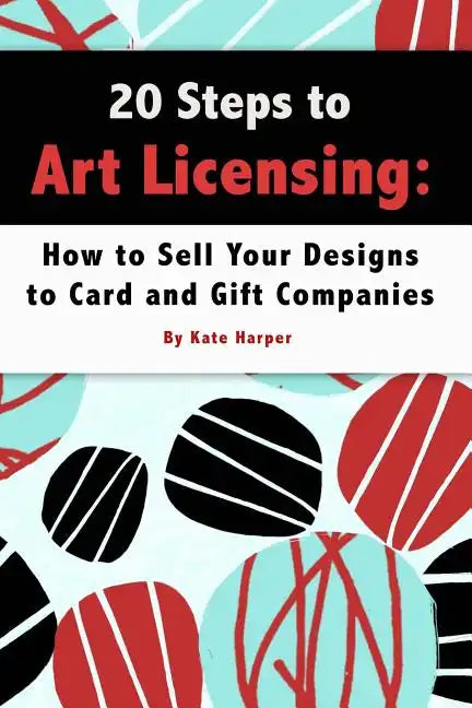 20 Steps to Art Licensing: How to Sell Your Designs to Greeting Card and Gift Companies - Paperback